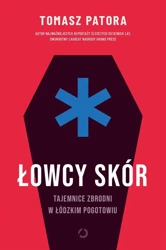 Łowcy skór. Tajemnice zbrodni w łódzkim pogotowiu - Tomasz Patora