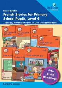 Luc et Sophie French Stories for Primary School Pupils, Level 4 - Barbara Scanes