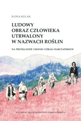 Ludowy obraz człowieka utrwalony w nazwach roślin - Ilona Kulak