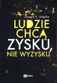 Ludzie chcą zysku, nie wyzysku - Joseph E. Stiglitz