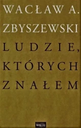 Ludzie, których znałem - Wacław A. Zbyszewski