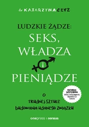 Ludzkie żądze: seks, władza i pieniądze - Katarzyna Czyż