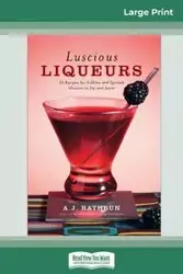 Luscious Liqueurs (16pt Large Print Edition) - Rathbun A.J.