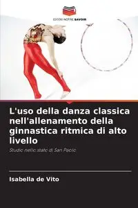 L'uso della danza classica nell'allenamento della ginnastica ritmica di alto livello - Vito Isabella de