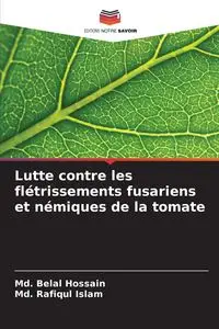 Lutte contre les flétrissements fusariens et némiques de la tomate - Hossain Md. Belal