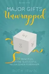 MAJOR GIFTS UNWRAPPED - Irwin Ruth