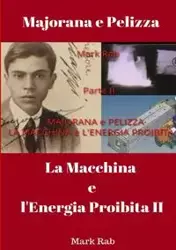 MAJORANA e PELIZZA - LA MACCHINA e L'ENERGIA PROIBITA - Parte II - Mark Rab