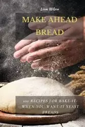 MAKE AHEAD BREAD - Wilson Liam