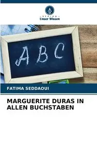 MARGUERITE DURAS IN ALLEN BUCHSTABEN - Fatima Seddaoui