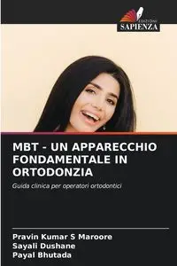 MBT - UN APPARECCHIO FONDAMENTALE IN ORTODONZIA - Maroore Pravin Kumar S