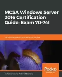 MCSA Windows Server 2016 Certification Guide - Sasha Kranjac