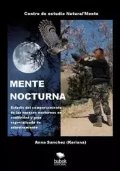 MENTE NOCTURNA Estudio del comportamiento de las rapaces nocturnas en cautividad y guía especializado de adiestramiento - Anna Sanchez