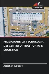 MIGLIORARE LA TECNOLOGIA DEI CENTRI DI TRASPORTO E LOGISTICA - Jusupov Azizzhon