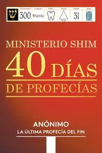 MINISTERIO SHIM 40 DÍAS DE PROFECÍAS - , ANÓNIMO