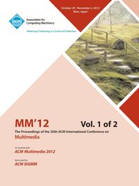 MM12 Proceedings of the 20th ACM International Conference on Multimedia Vol 1 - MM 12 Conference Committee