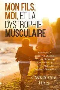 MON FILS, MOI ET LA DYSTROPHIE MUSCULAIRE - Ynna Clémentine