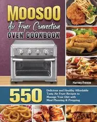 MOOSOO Air Fryer Convection Oven Cookbook - Harvey Freeze