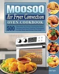 MOOSOO Air Fryer Convection Oven Cookbook - Taylor Edna
