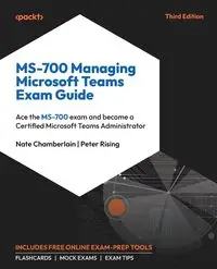 MS-700 Managing Microsoft Teams Exam Guide - Third Edition - Chamberlain Nate