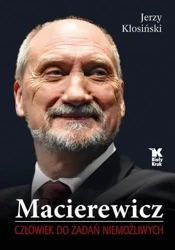 Macierewicz. Człowiek do zadań niemożliwych - Jerzy Kłosiński