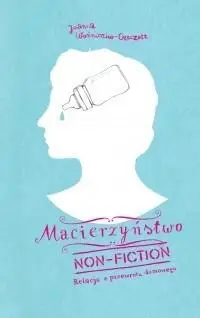 Macierzyństwo non-fiction wyd.2 - Joanna Czeczott