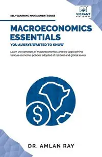 Macroeconomics Essentials You Always Wanted to Know - Ray Dr. Amlan
