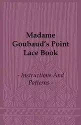 Madame Goubaud's Point Lace Book - Instructions and Patterns - Goubaud Madame