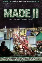 Made II; Fall of a Family, Rise of a Boss. (Part 2 of Made; Crime Thriller Trilogy) Urban Mafia - Antwan Bank$ 'Ant '.