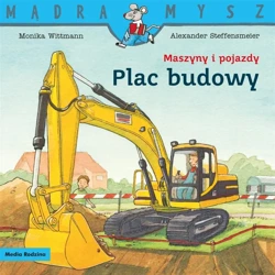 Mądra Mysz. Maszyny i pojazdy. Plac budowy - Monika Witmann, Alexander Steffensmeier