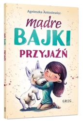 Mądre bajki - przyjaźń BR GREG - Agnieszka Antosiewicz, Ola Maciejewska