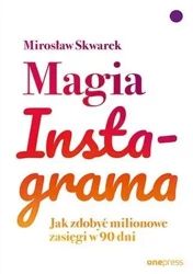 Magia Instagrama. Jak zdobyć milionowe zasięgi... - Mirosław Skwarek