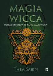 Magia Wicca. Przewodnik nowoczesnej czarownicy - Thea Sabin, Maciej Lorenc, Ewa Karczewska, Domini