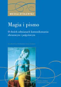 Magia i pismo. O dwóch odmianach komunikowania... - Michał Rydlewski