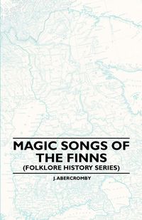 Magic Songs of the Finns (Folklore History Series) - Christina hole