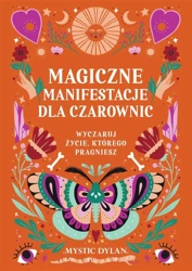 Magiczne manifestacje dla czarownic - Dylan Mystic, Patrycja Zarawska, Ida Świerkocka,