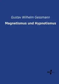 Magnetismus und Hypnotismus - Wilhelm Gessmann Gustav