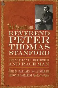 Magnificent Reverend Peter Thomas Stanford, Transatlantic Reformer and Race Man - Barbara McCaskill