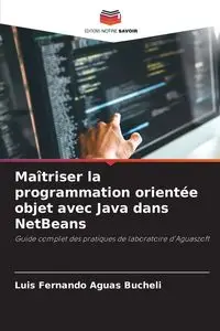 Maîtriser la programmation orientée objet avec Java dans NetBeans - Luis Fernando Aguas Bucheli