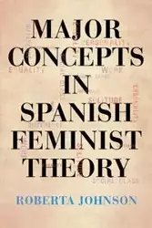 Major Concepts in Spanish Feminist Theory - Johnson Roberta