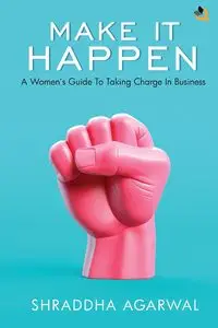 Make It Happen - Agarwal Shraddha