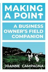 Making A Point - A Business Owner's Field Companion - Joanne Campagna