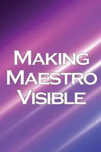 Making Maestro Visible - Scott Adam W.