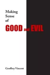 Making Sense of Good and Evil - Vincent Geoff