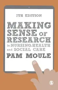 Making Sense of Research in Nursing, Health and Social Care - Pam Moule