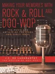 Making Your Memories with Rock & Roll and Doo-Wop - De Ladurantey J.C.