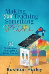 Making Your Teaching Something Special - Hurley Rushton