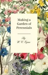 Making a Garden of Perennials - Egan W. C.