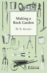 Making a Rock Garden - Adams H. S.