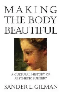 Making the Body Beautiful - Gilman Sander L.