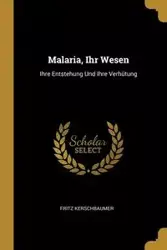 Malaria, Ihr Wesen - Fritz Kerschbaumer